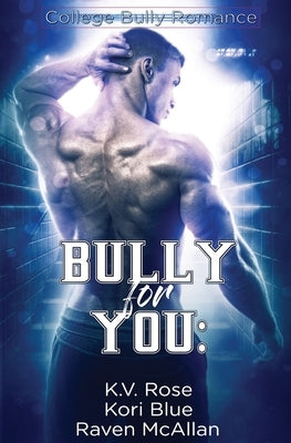 Bully for You by Rose, K. V.