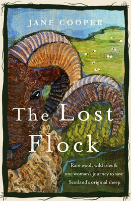 The Lost Flock: Rare Wool, Wild Isles and One Woman's Journey to Save Scotland's Original Sheep by Cooper, Jane
