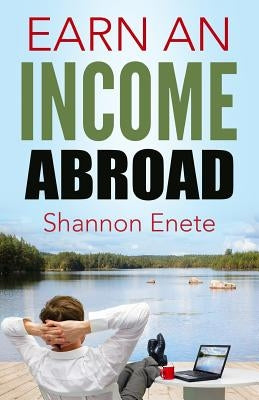Earn an Income Abroad by Enete, Shannon