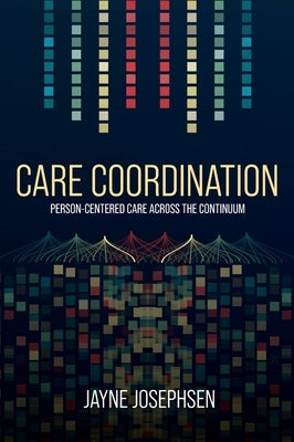 Care Coordination: Person-Centered Care Across the Continuum by Josephsen, Jayne