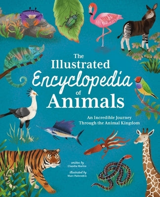 The Illustrated Encyclopedia of Animals: An Incredible Journey Through the Animal Kingdom by Martin, Claudia
