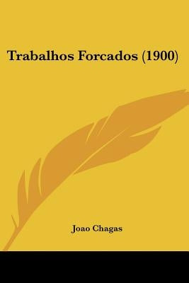 Trabalhos Forcados (1900) by Chagas, Joao