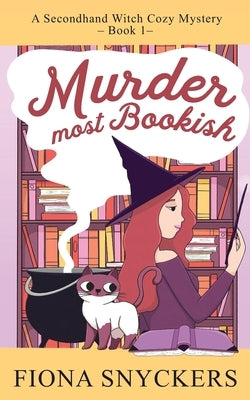 Murder Most Bookish: The Secondhand Witch Cozy Mysteries - Book 1 by Snyckers, Fiona
