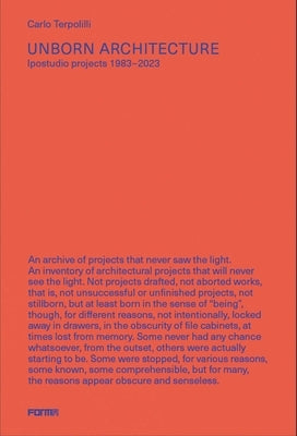 Unborn Architecture: Projects That Never Saw the Light. 1983-2023 by Terpolilli, Carlo