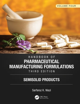 Handbook of Pharmaceutical Manufacturing Formulations: Semisolid Products by Niazi, Sarfaraz K.