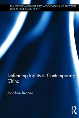 Defending Rights in Contemporary China by Benney, Jonathan
