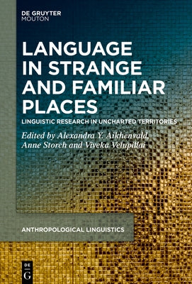 Language in Strange and Familiar Places: Linguistic Research in Uncharted Territories by Aikhenvald, Alexandra Y.