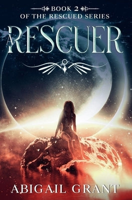 A Rescuer: Book 2 of the Rescued Series by Grant, Abigail