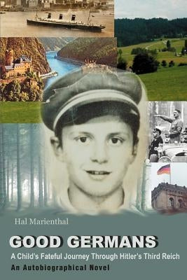 Good Germans: A Child's Fateful Journey Through Hitler's Third Reich by Marienthal, Hal