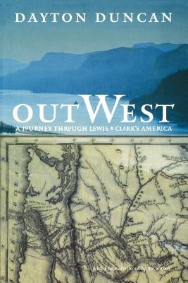 Out West: A Journey Through Lewis and Clark's America by Duncan, Dayton