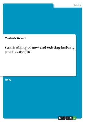Sustainability of new and existing building stock in the UK by Sindani, Meshack