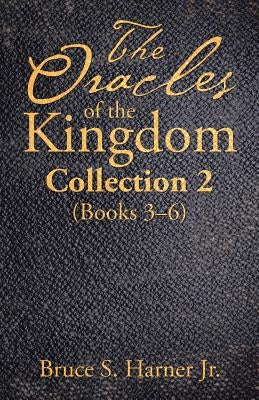 The Oracles of the Kingdom Collection 2: (Books 3-6) by Harner, Bruce S., Jr.