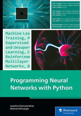 Programming Neural Networks with Python by Steinwendner, Joachim