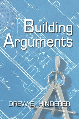 Building Arguments by Hinderer, Drew E.