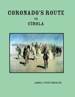 Coronado's Route to Cíbola by Drexler, James Pete