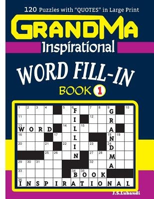 GRANDMA Inspirational WORD FILL-IN Book: 120 puzzles and inspirational quotes to boost your memory, reason, mind and mood. by Lubandi, J. S.