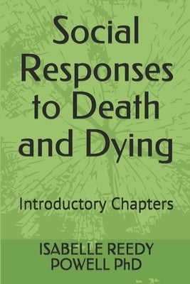 Social Responses to Death and Dying: Introductory Chapters by Powell Phd, Isabelle Reedy