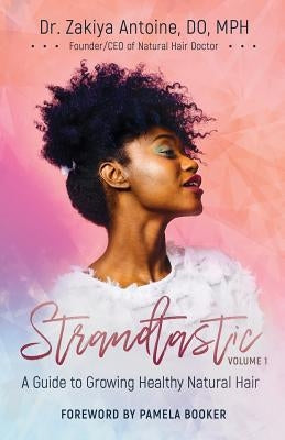 Strandtastic, Volume 1: A Guide to Growing Healthy Natural Hair by Antoine, Zakiya
