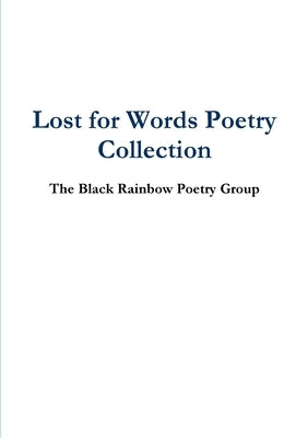 Lost for Words Poetry Collection by Poetry Group, The Black Rainbow