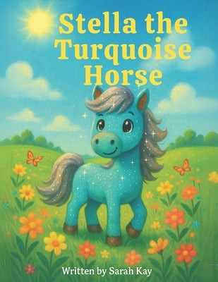Stella the Turquoise Horse by Kay, Sarah