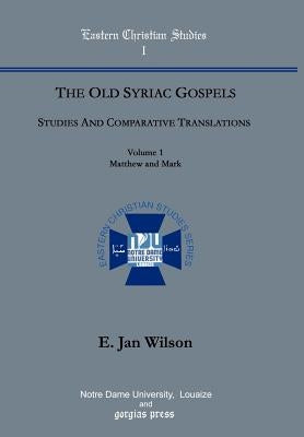 The Old Syriac Gospels: Studies and Comparative Translations (vol. 1, Matthew and Mark) by Wilson, Jan