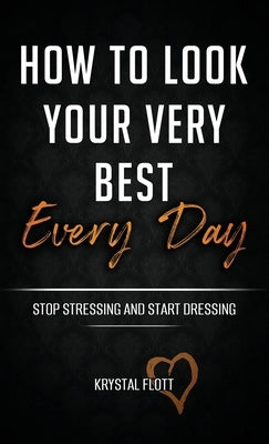 How To Look Your Very Best Every Day by Flott, Krystal