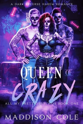 Queen of Crazy: All My Pretty Psychos Book One by Cole, Maddison