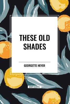 These Old Shades by Heyer, Georgette