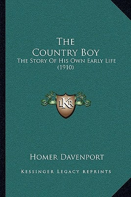 The Country Boy: The Story Of His Own Early Life (1910) by Davenport, Homer