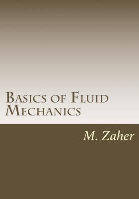 Basics of Fluid Mechanics by Zaher, M. a.