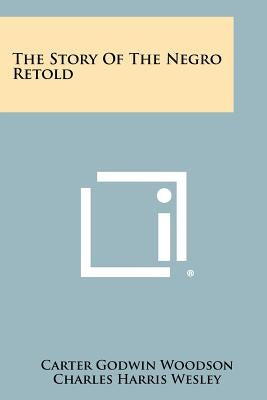 The Story Of The Negro Retold by Woodson, Carter Godwin