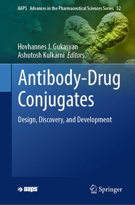 Antibody Drug Conjugates: Design, Discovery, and Development by Gukasyan, Hovhannes J.