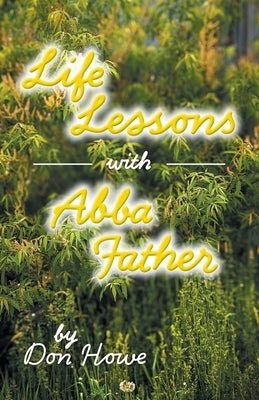 Life Lessons with Abba Father by Howe, Don