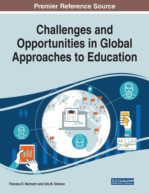 Challenges and Opportunities in Global Approaches to Education by Neimann, Theresa D.