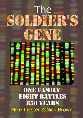 The Soldier's Gene: One family eight battles 850 years by Inkster, Mike