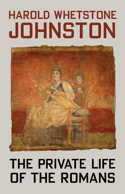 The Private Life of the Romans by Johnston, Harold Whetstone