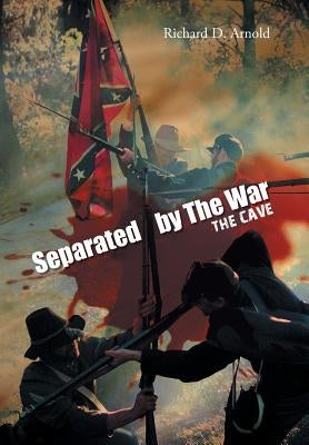 Separated by the War: The Cave by Arnold, Richard D.