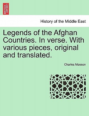 Legends of the Afghan Countries. in Verse. with Various Pieces, Original and Translated. by Masson, Charles