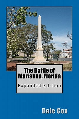 The Battle of Marianna, Florida: Expanded Edition by Cox, Dale