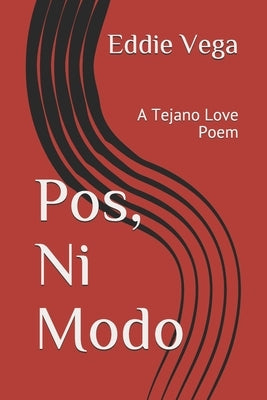Pos, Ni Modo: A Tejano Love Poem by Vega, Eddie