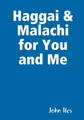 Haggai & Malachi for You and Me by Iles, John
