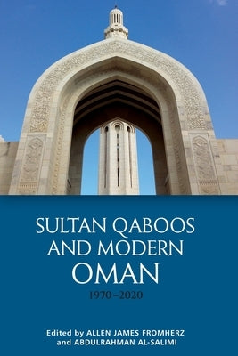 Sultan Qaboos and Modern Oman, 1970-2020 by Fromherz, Allen James