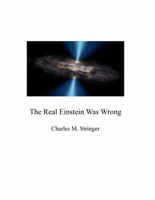 The Real Einstein Was Wrong by Stringer, Charles