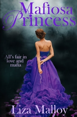 Mafiosa Princess: A Mafia Romance by Malloy, Liza