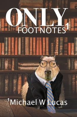 Only Footnotes by Lucas, Michael W.