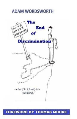 The End of Discrimination: What if UK Family Law Was Fairer? by Wordsworth, Adam