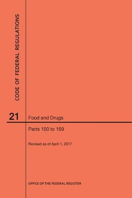 Code of Federal Regulations Title 21, Food and Drugs, Parts 100-169, 2017 by Nara