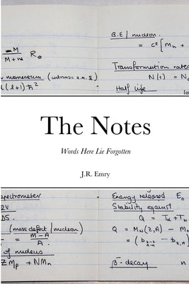 The Notes: Words Here Lie Forgotten by Emry, J. R.