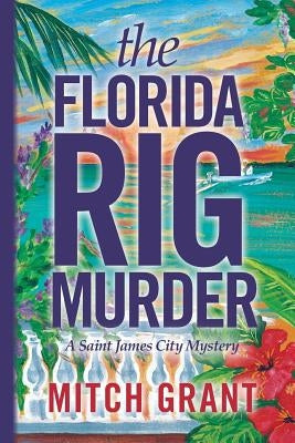 The Florida Rig Murder: A Saint James City Mystery by Grant, Mitch