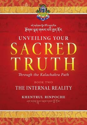 Unveiling Your Sacred Truth through the Kalachakra Path, Book Two: The Internal Reality by Shar Khentrul Jamphel Lodrö